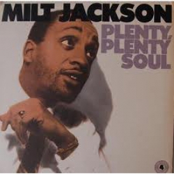  Milt Jackson ‎– Plenty, Plenty Soul 